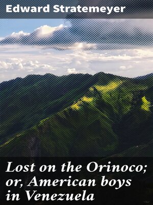 cover image of Lost on the Orinoco; or, American boys in Venezuela